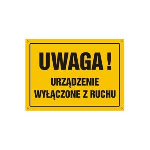 ZNAK UWAGA! URZĄDZENIE WYŁĄCZONE Z RUCHU OA076